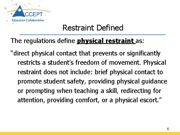 Restraint Defined The regulations define physical restraint as: “direct physical contact that prevents or