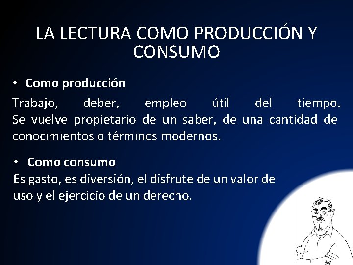 LA LECTURA COMO PRODUCCIÓN Y CONSUMO • Como producción Trabajo, deber, empleo útil del
