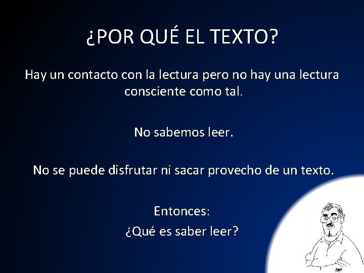 ¿POR QUÉ EL TEXTO? Hay un contacto con la lectura pero no hay una