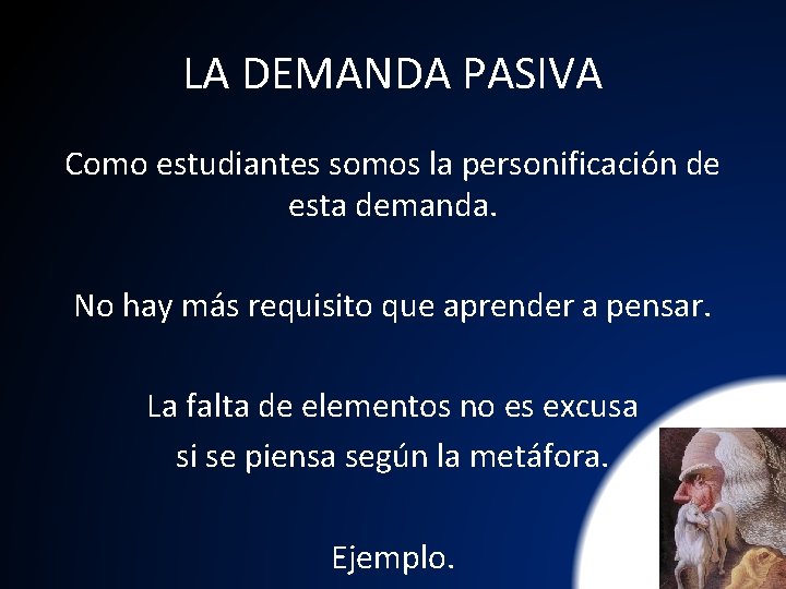 LA DEMANDA PASIVA Como estudiantes somos la personificación de esta demanda. No hay más