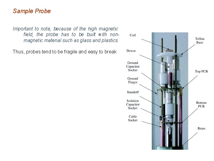 Sample Probe Important to note, because of the high magnetic field, the probe has