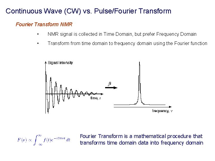 Continuous Wave (CW) vs. Pulse/Fourier Transform NMR • NMR signal is collected in Time
