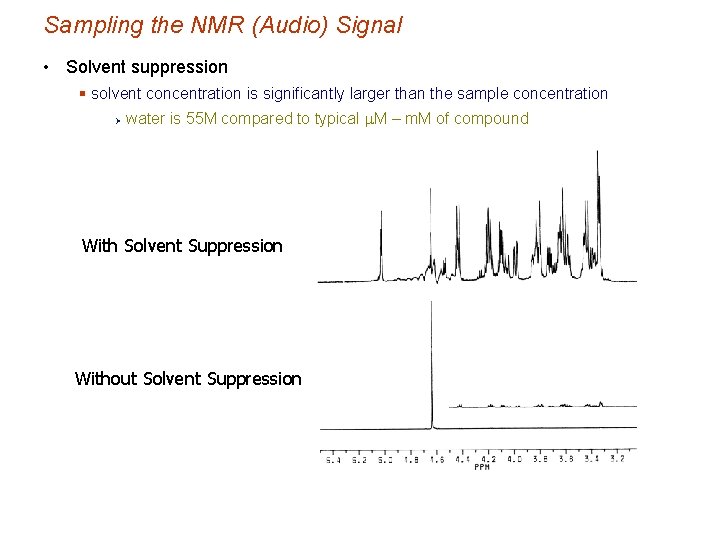 Sampling the NMR (Audio) Signal • Solvent suppression § solvent concentration is significantly larger