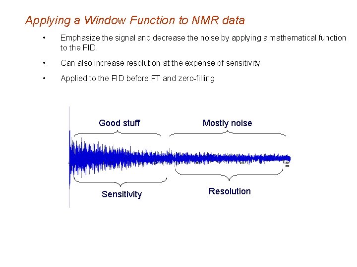 Applying a Window Function to NMR data • Emphasize the signal and decrease the