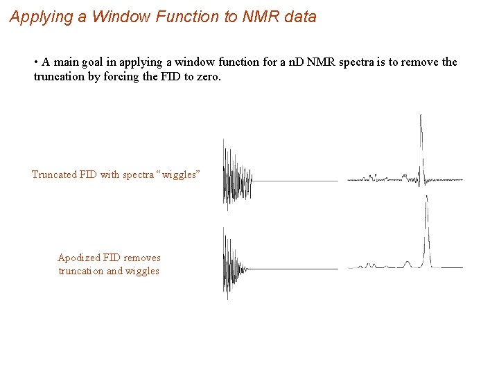 Applying a Window Function to NMR data • A main goal in applying a