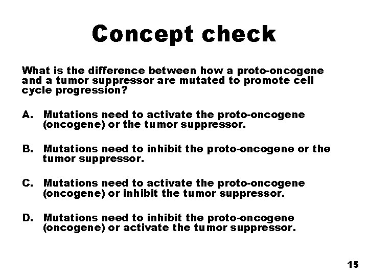 Concept check What is the difference between how a proto-oncogene and a tumor suppressor