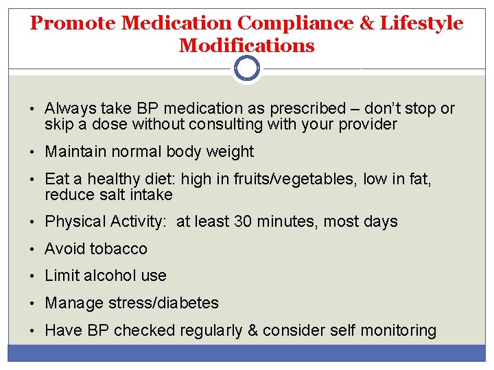 Promote Medication Compliance & Lifestyle Modifications • Always take BP medication as prescribed –