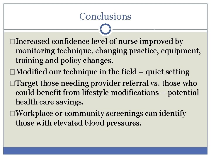 Conclusions �Increased confidence level of nurse improved by monitoring technique, changing practice, equipment, training