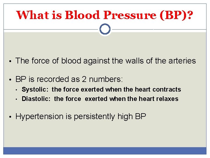 What is Blood Pressure (BP)? • The force of blood against the walls of