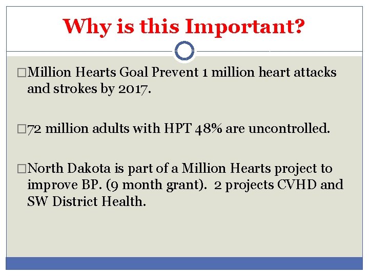 Why is this Important? �Million Hearts Goal Prevent 1 million heart attacks and strokes