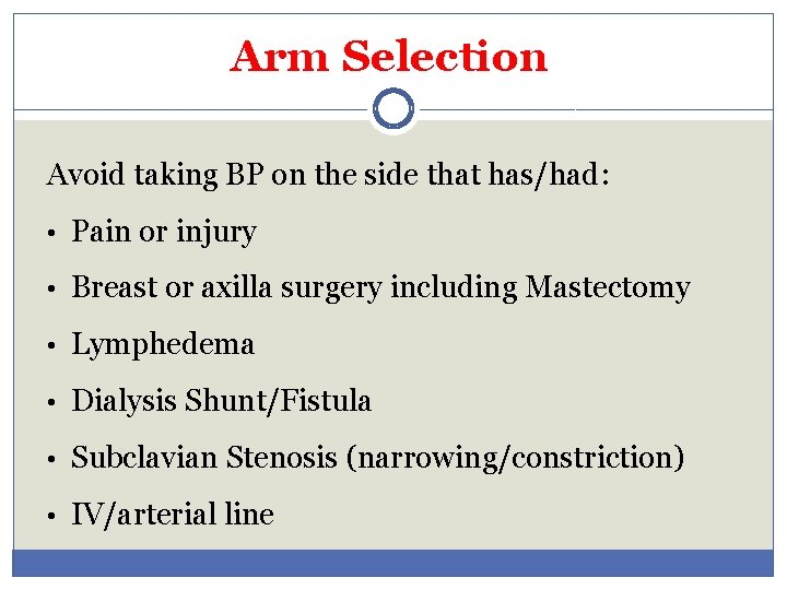 Arm Selection Avoid taking BP on the side that has/had: • Pain or injury