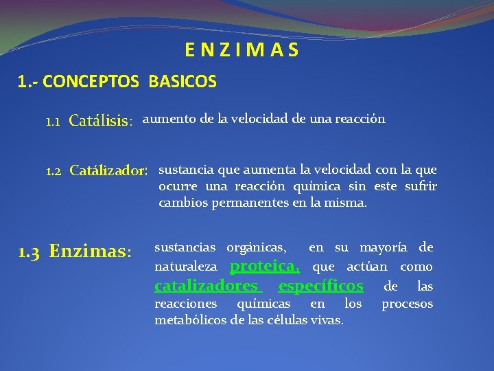 ENZIMAS 1. - CONCEPTOS BASICOS 1. 1 Catálisis: aumento de la velocidad de una ENZIMAS 1. - CONCEPTOS BASICOS 1. 1 Catálisis: aumento de la velocidad de una