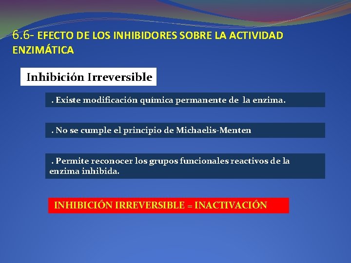 6. 6 - EFECTO DE LOS INHIBIDORES SOBRE LA ACTIVIDAD ENZIMÁTICA Inhibición Irreversible. Existe