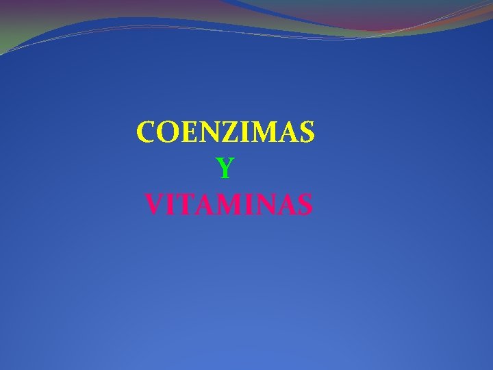 COENZIMAS Y VITAMINAS COENZIMAS Y VITAMINAS