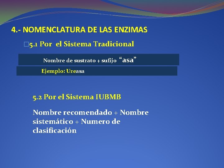 4. - NOMENCLATURA DE LAS ENZIMAS � 5. 1 Por el Sistema Tradicional Nombre 4. - NOMENCLATURA DE LAS ENZIMAS � 5. 1 Por el Sistema Tradicional Nombre