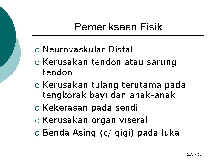 Pemeriksaan Fisik Neurovaskular Distal ¡ Kerusakan tendon atau sarung tendon ¡ Kerusakan tulang terutama