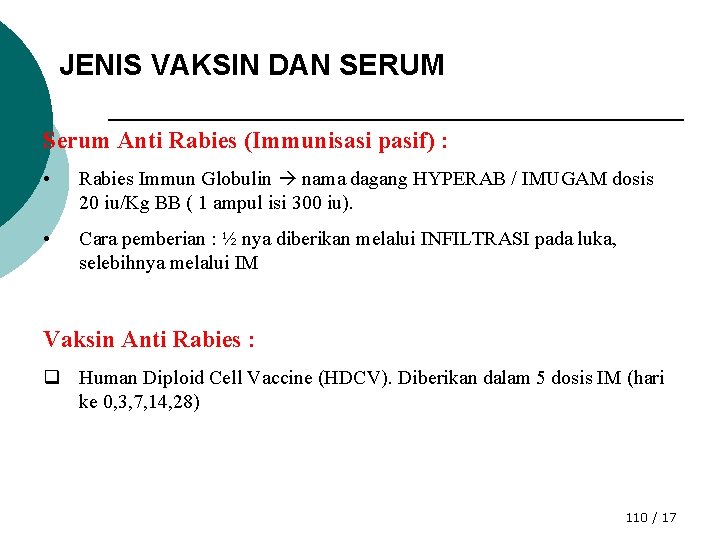 JENIS VAKSIN DAN SERUM Serum Anti Rabies (Immunisasi pasif) : • Rabies Immun Globulin