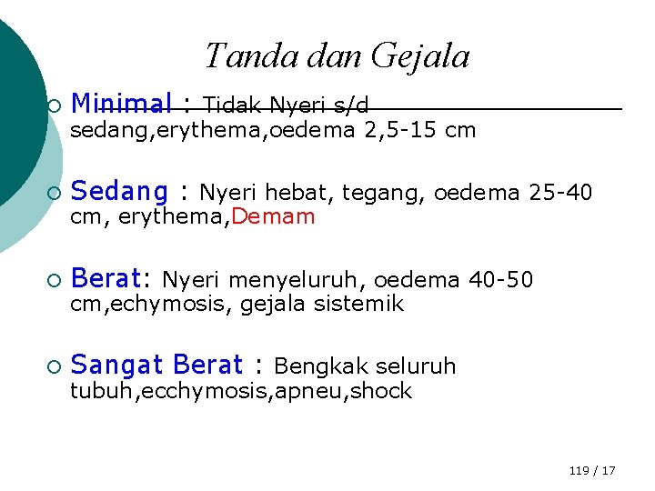 Tanda dan Gejala ¡ Minimal : Tidak Nyeri s/d ¡ Sedang : Nyeri hebat,