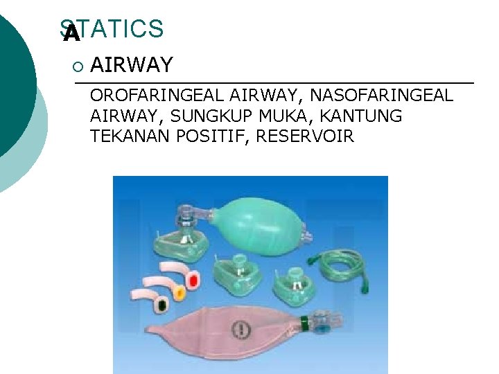 STATICS A ¡ AIRWAY OROFARINGEAL AIRWAY, NASOFARINGEAL AIRWAY, SUNGKUP MUKA, KANTUNG TEKANAN POSITIF, RESERVOIR