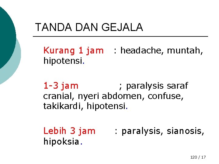 TANDA DAN GEJALA Kurang 1 jam hipotensi. : headache, muntah, 1 -3 jam ;