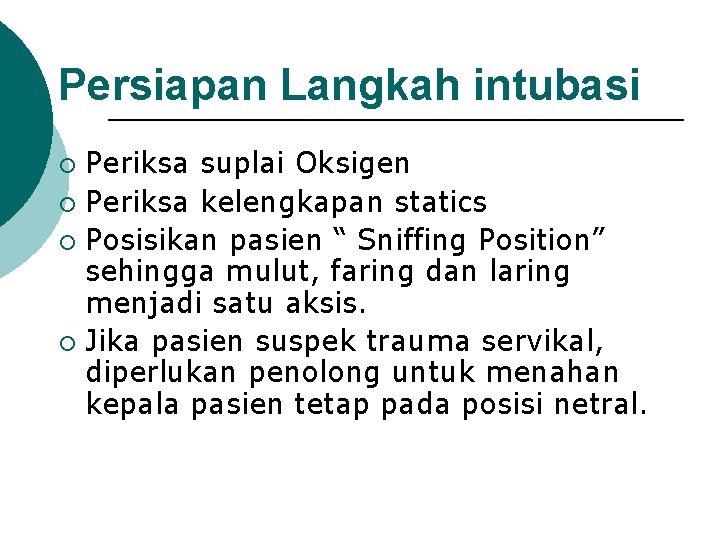 Persiapan Langkah intubasi Periksa suplai Oksigen ¡ Periksa kelengkapan statics ¡ Posisikan pasien “