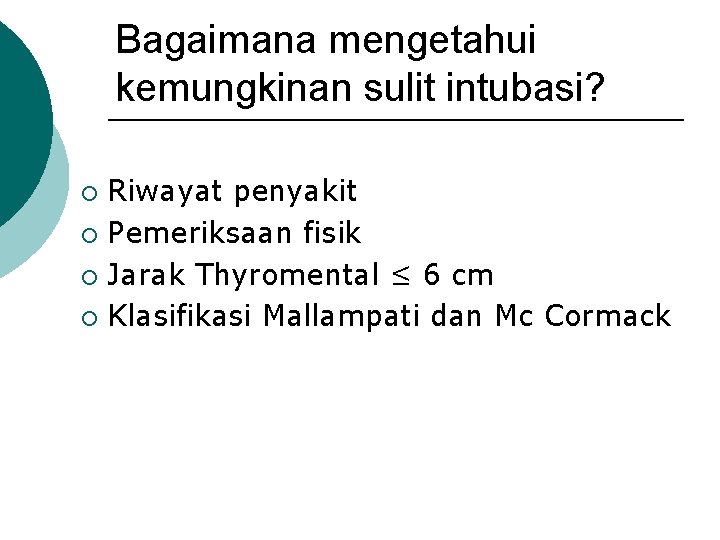 Bagaimana mengetahui kemungkinan sulit intubasi? Riwayat penyakit ¡ Pemeriksaan fisik ¡ Jarak Thyromental ≤