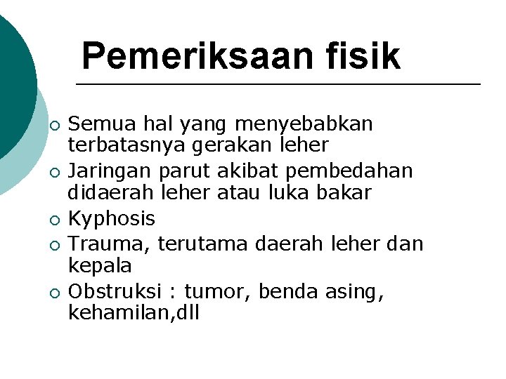 Pemeriksaan fisik ¡ ¡ ¡ Semua hal yang menyebabkan terbatasnya gerakan leher Jaringan parut