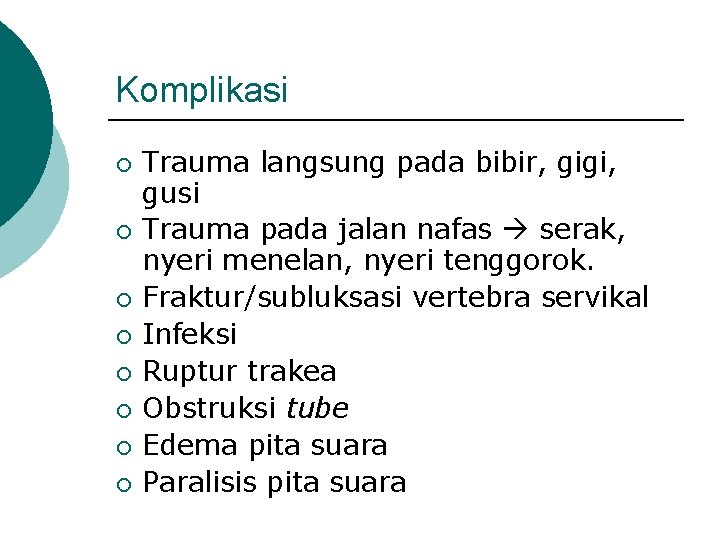 Komplikasi ¡ ¡ ¡ ¡ Trauma langsung pada bibir, gigi, gusi Trauma pada jalan