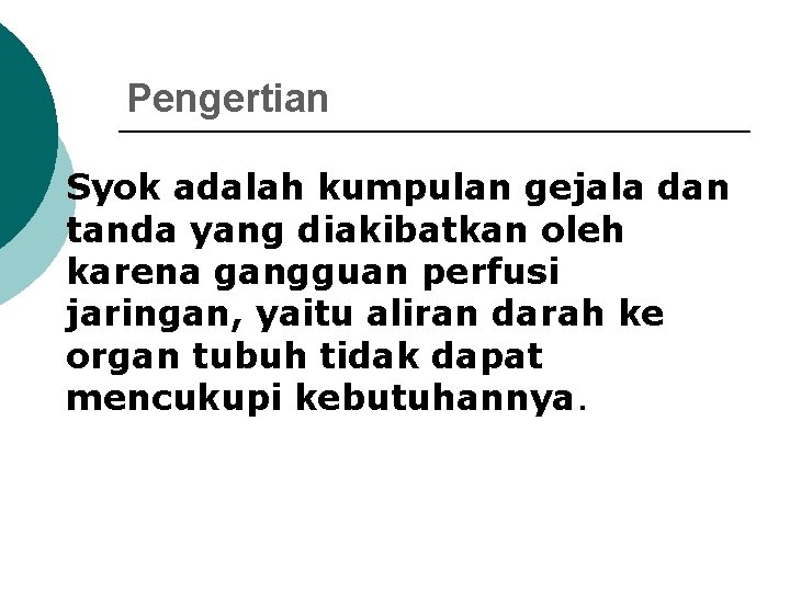 Pengertian Syok adalah kumpulan gejala dan tanda yang diakibatkan oleh karena gangguan perfusi jaringan,