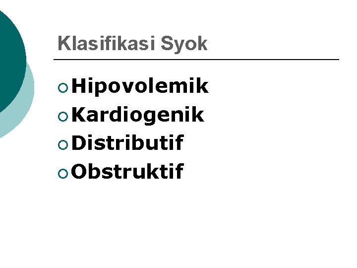 Klasifikasi Syok ¡ Hipovolemik ¡ Kardiogenik ¡ Distributif ¡ Obstruktif 