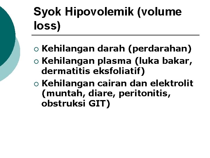 Syok Hipovolemik (volume loss) Kehilangan darah (perdarahan) ¡ Kehilangan plasma (luka bakar, dermatitis eksfoliatif)