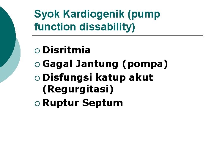 Syok Kardiogenik (pump function dissability) ¡ Disritmia ¡ Gagal Jantung (pompa) ¡ Disfungsi katup