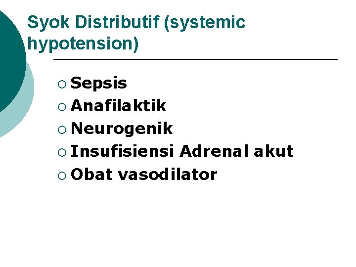 Syok Distributif (systemic hypotension) ¡ Sepsis ¡ Anafilaktik ¡ Neurogenik ¡ Insufisiensi Adrenal akut