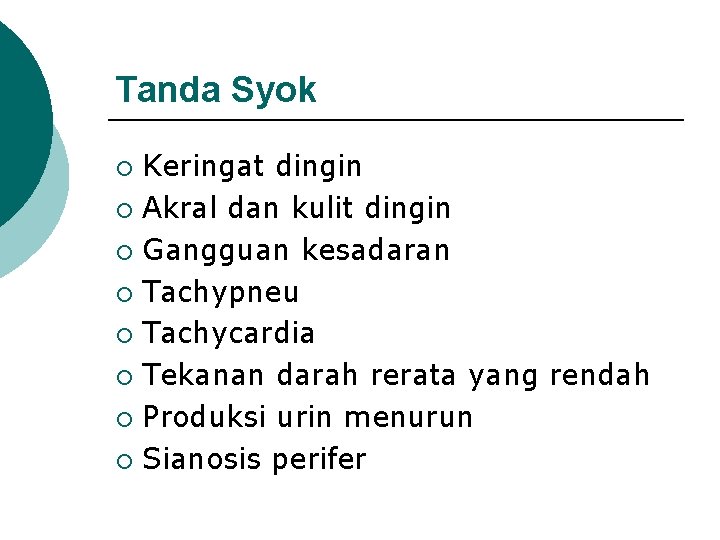 Tanda Syok Keringat dingin ¡ Akral dan kulit dingin ¡ Gangguan kesadaran ¡ Tachypneu