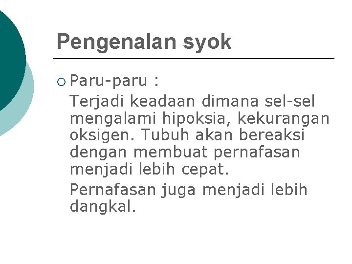 Pengenalan syok ¡ Paru-paru : Terjadi keadaan dimana sel-sel mengalami hipoksia, kekurangan oksigen. Tubuh