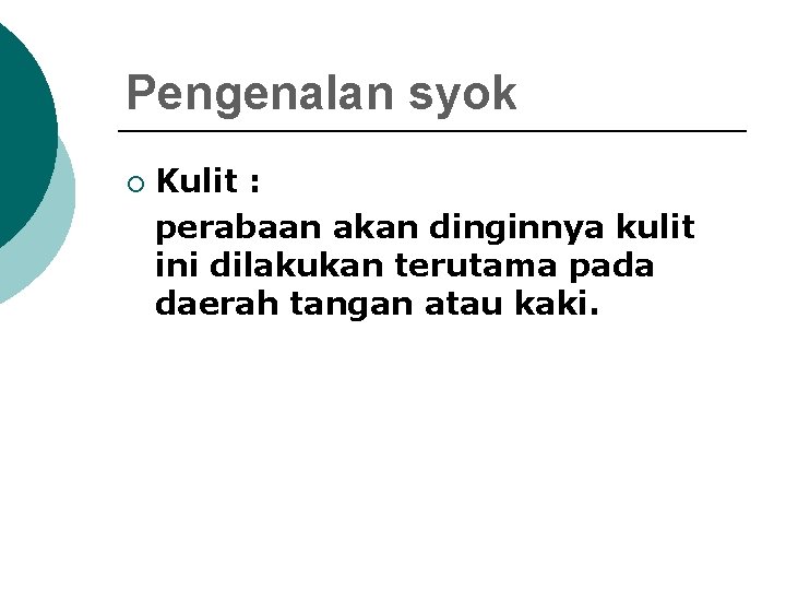 Pengenalan syok ¡ Kulit : perabaan akan dinginnya kulit ini dilakukan terutama pada daerah