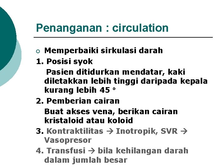 Penanganan : circulation Memperbaiki sirkulasi darah 1. Posisi syok Pasien ditidurkan mendatar, kaki diletakkan