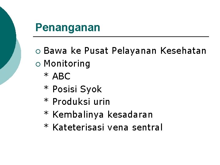 Penanganan Bawa ke Pusat Pelayanan Kesehatan ¡ Monitoring * ABC * Posisi Syok *