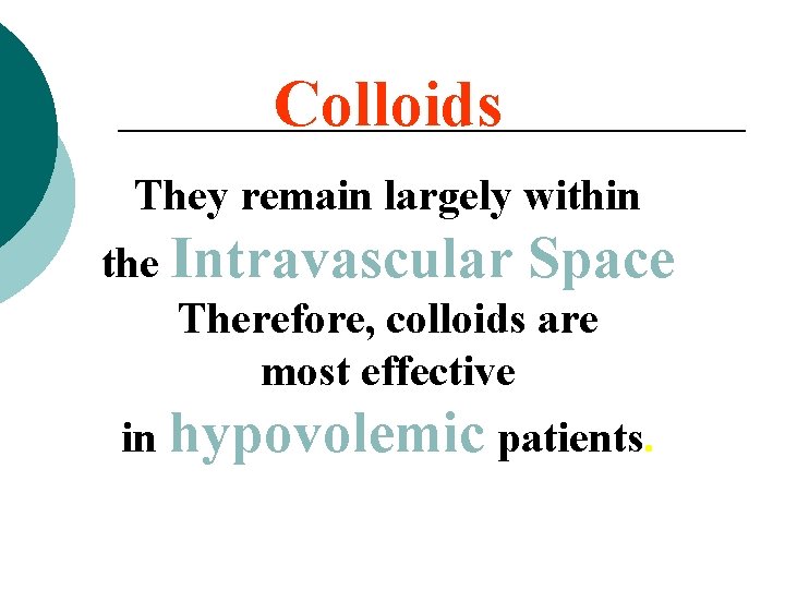 Colloids They remain largely within the Intravascular Space Therefore, colloids are most effective in