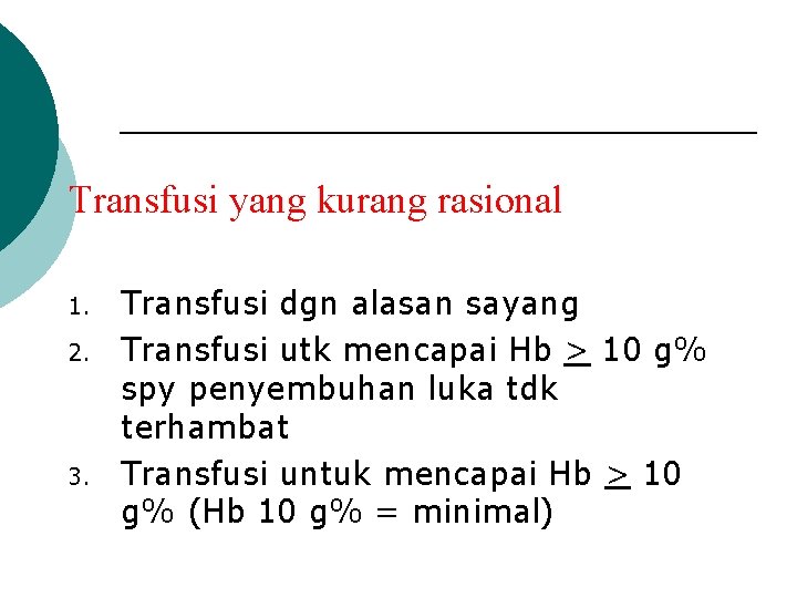 Transfusi yang kurang rasional 1. 2. 3. Transfusi dgn alasan sayang Transfusi utk mencapai