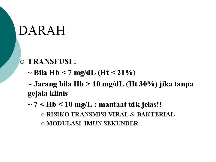 DARAH ¡ TRANSFUSI : ~ Bila Hb < 7 mg/d. L (Ht < 21%)