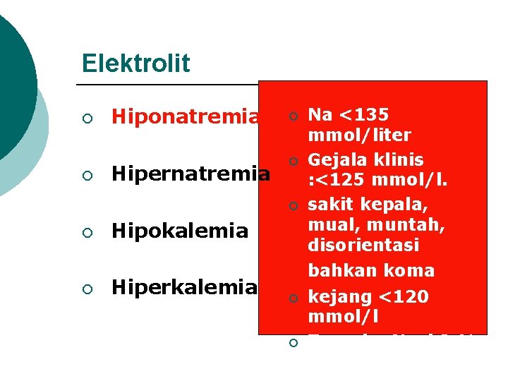 Elektrolit ¡ ¡ Hiponatremia ¡ Hipernatremia ¡ ¡ Hipokalemia Hiperkalemia Na <135 mmol/liter Gejala