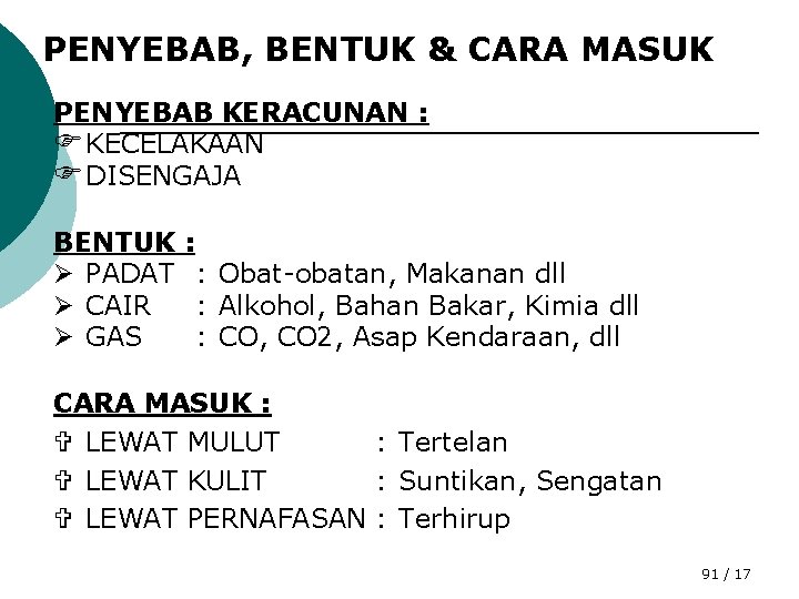 PENYEBAB, BENTUK & CARA MASUK PENYEBAB KERACUNAN : FKECELAKAAN FDISENGAJA BENTUK Ø PADAT Ø