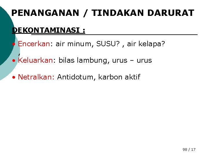 PENANGANAN / TINDAKAN DARURAT DEKONTAMINASI : • Encerkan: air minum, SUSU? , air kelapa?