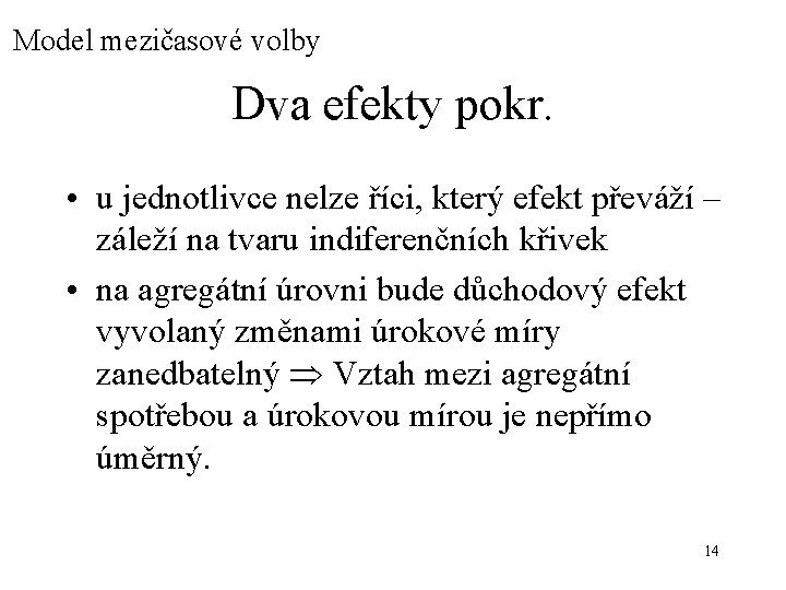 Model mezičasové volby Dva efekty pokr. • u jednotlivce nelze říci, který efekt převáží