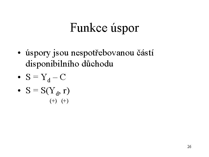 Funkce úspor • úspory jsou nespotřebovanou částí disponibilního důchodu • S = Yd –