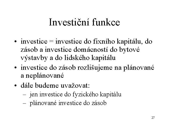 Investiční funkce • investice = investice do fixního kapitálu, do zásob a investice domácností