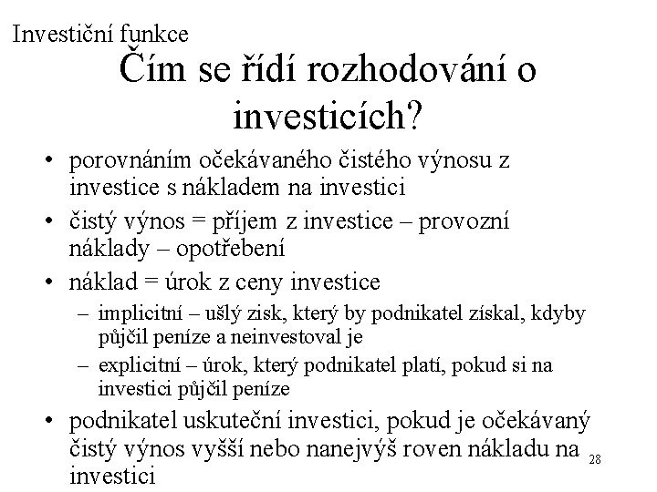 Investiční funkce Čím se řídí rozhodování o investicích? • porovnáním očekávaného čistého výnosu z