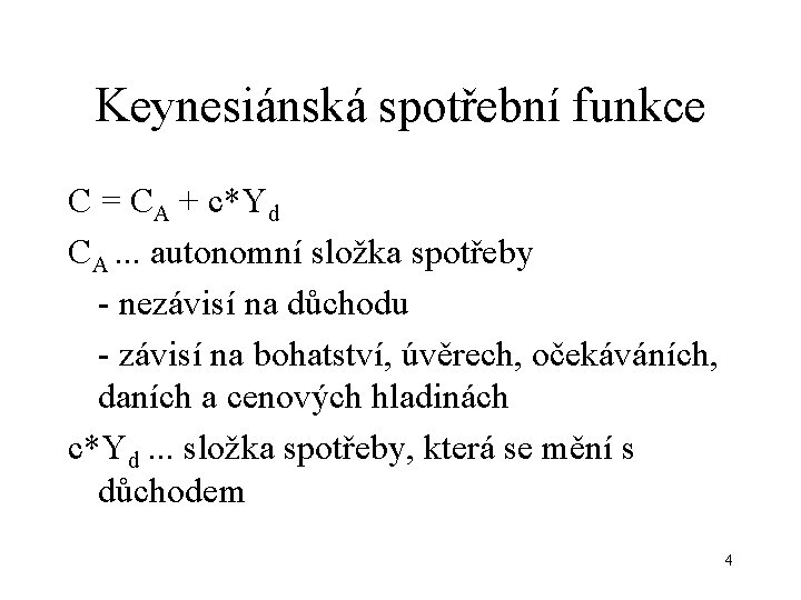 Keynesiánská spotřební funkce C = CA + c*Yd CA. . . autonomní složka spotřeby