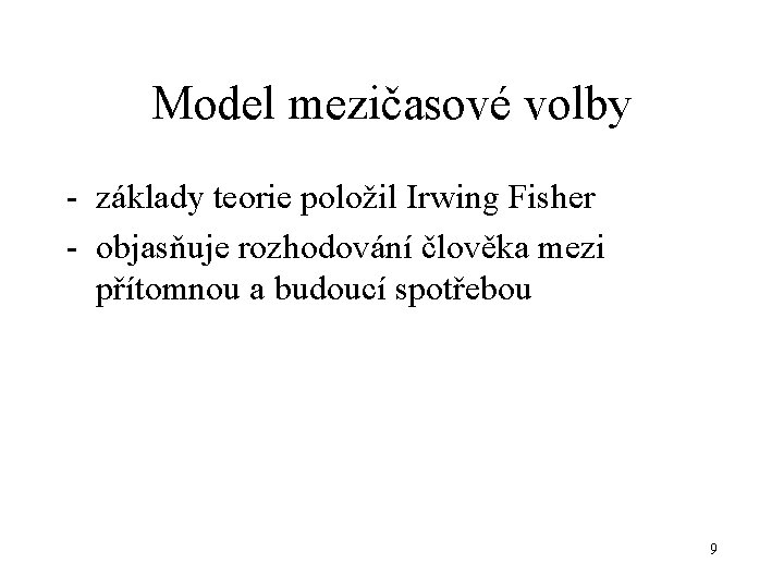 Model mezičasové volby - základy teorie položil Irwing Fisher - objasňuje rozhodování člověka mezi